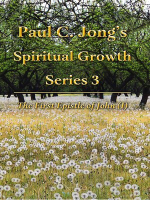 cover image of The First Epistle of John (I)--Paul C. Jong's Spiritual Growth Series 3